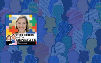 Erika Flowers joins Friends with Benefits podcast – How to Use Curiosity to Lead Meaningful Conversations